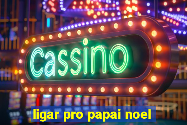 ligar pro papai noel